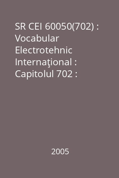 SR CEI 60050(702) : Vocabular Electrotehnic Internaţional : Capitolul 702 : Oscilaţii, semnale şi dispozitive asociate