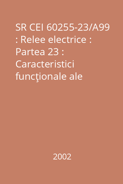 SR CEI 60255-23/A99 : Relee electrice : Partea 23 : Caracteristici funcţionale ale contactelor