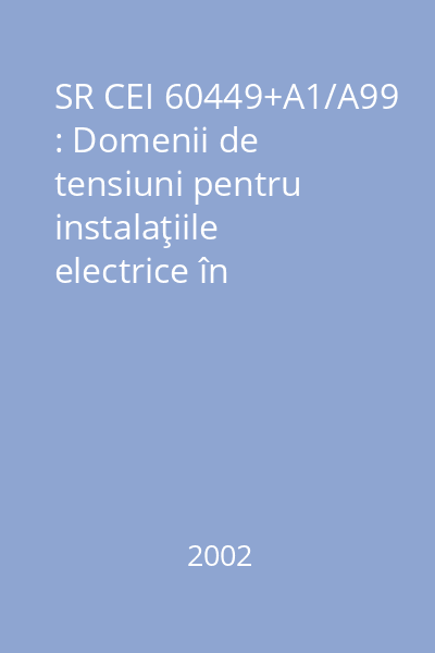 SR CEI 60449+A1/A99 : Domenii de tensiuni pentru instalaţiile electrice în construcţii