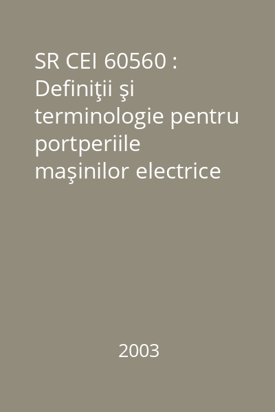SR CEI 60560 : Definiţii şi terminologie pentru portperiile maşinilor electrice