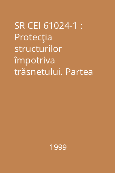 SR CEI 61024-1 : Protecţia structurilor împotriva trăsnetului. Partea 1: Principii generale