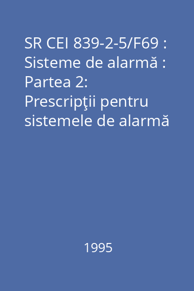 SR CEI 839-2-5/F69 : Sisteme de alarmă :  Partea 2: Prescripţii pentru sistemele de alarmă împotriva efracţiei : Secţiunea 5: Detectoare cu microunde cu efect Doppler-Fizeau utilizate în clădiri : standard român