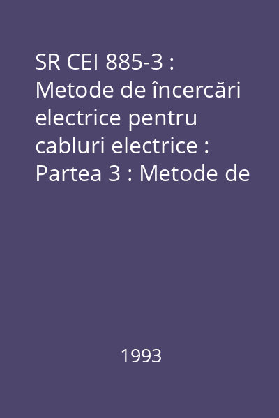 SR CEI 885-3 : Metode de încercări electrice pentru cabluri electrice : Partea 3 : Metode de încercare pentru măsurarea descărcărilor parţiale pe lungimi de cabluri de putere, extrudate