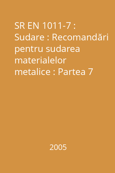 SR EN 1011-7 : Sudare : Recomandări pentru sudarea materialelor metalice : Partea 7 : Sudarea cu fascicul de electroni