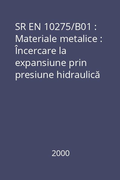 SR EN 10275/B01 : Materiale metalice : Încercare la expansiune prin presiune hidraulică pe inel tubular : standard român