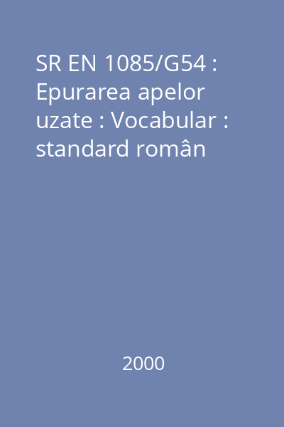 SR EN 1085/G54 : Epurarea apelor uzate : Vocabular : standard român