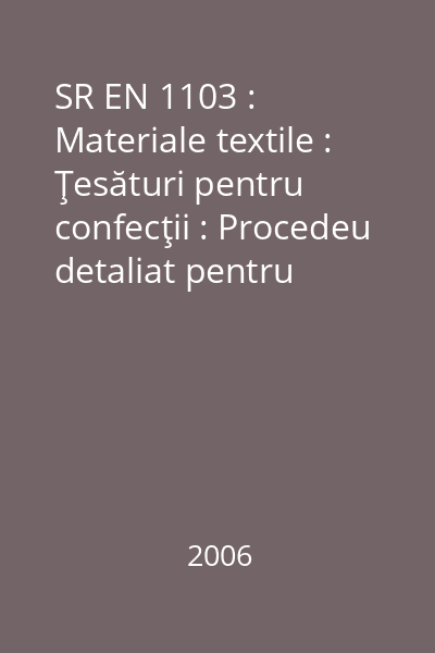 SR EN 1103 : Materiale textile : Ţesături pentru confecţii : Procedeu detaliat pentru determinarea comportării la foc