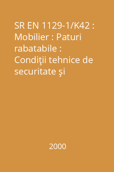 SR EN 1129-1/K42 : Mobilier : Paturi rabatabile : Condiţii tehnice de securitate şi încercări : Partea 1: Condiţii tehnice de securitate : standard român