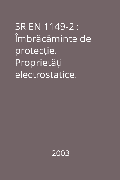 SR EN 1149-2 : Îmbrăcăminte de protecţie. Proprietăţi electrostatice. Partea 2: Metoda de încercare pentru măsurarea rezistenţei electrice la traversarea materialelor (rezistenţă verticală)