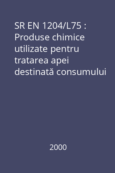 SR EN 1204/L75 : Produse chimice utilizate pentru tratarea apei destinată consumului uman : Bis - dihidrogenofosfat de calciu : standard român
