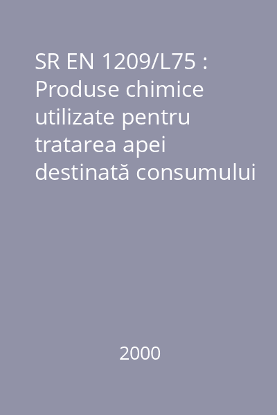 SR EN 1209/L75 : Produse chimice utilizate pentru tratarea apei destinată consumului uman : Silicat de sodiu : standard român