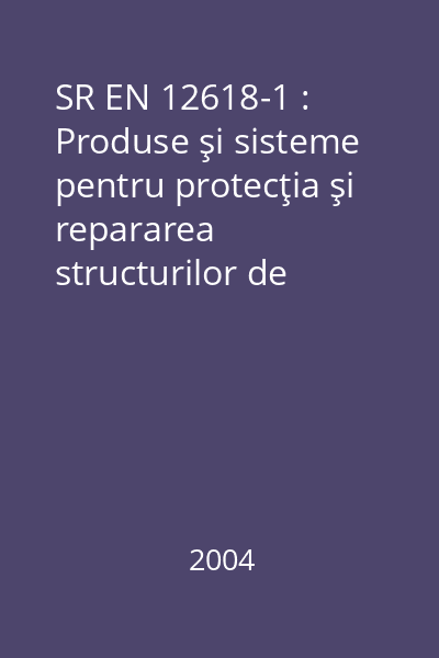 SR EN 12618-1 : Produse şi sisteme pentru protecţia şi repararea structurilor de beton. Metode de încercări. Partea 1: Aderenţa şi capacitatea de alungire a produselor de injecţie cu ductilitate limitată