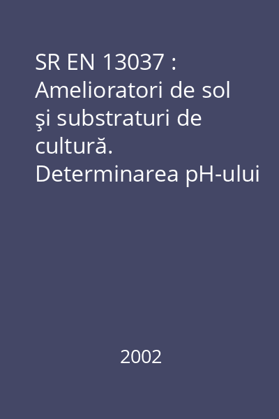 SR EN 13037 : Amelioratori de sol şi substraturi de cultură. Determinarea pH-ului