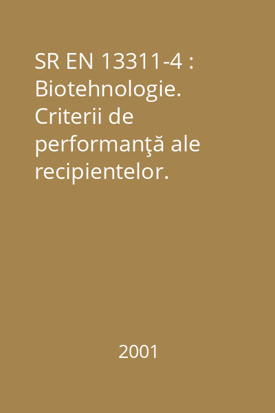 SR EN 13311-4 : Biotehnologie. Criterii de performanţă ale recipientelor. Partea 4: Bioreactoare