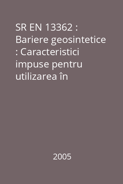 SR EN 13362 : Bariere geosintetice : Caracteristici impuse pentru utilizarea în construcţia de canale : standard român