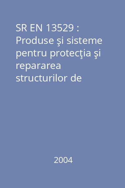 SR EN 13529 : Produse şi sisteme pentru protecţia şi repararea structurilor de beton. Metode de încercări. Rezistenţă la atac chimic puternic