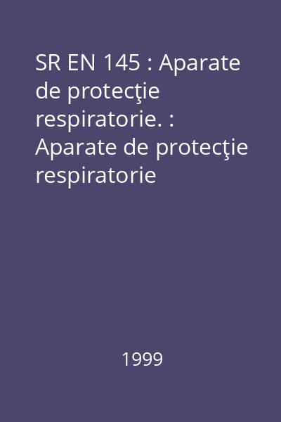 SR EN 145 : Aparate de protecţie respiratorie. : Aparate de protecţie respiratorie izolante, autonome cu circuit închis, tipul cu oxigen comprimat sau cu oxigen-azot comprimat. : Cerinţe, încercări, marcare