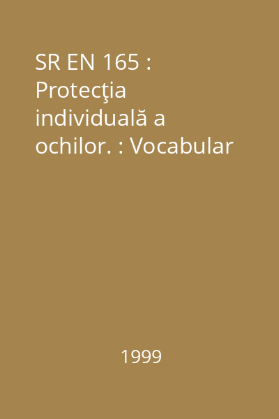 SR EN 165 : Protecţia individuală a ochilor. : Vocabular