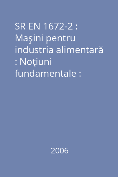 SR EN 1672-2 : Maşini pentru industria alimentară : Noţiuni fundamentale : Partea 2 : Cerinţe de igienă