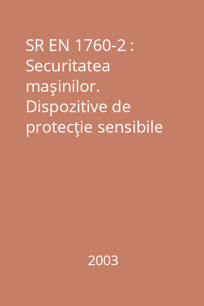SR EN 1760-2 : Securitatea maşinilor. Dispozitive de protecţie sensibile la presiune. Partea 2: Principii generale pentru proiectarea şi încercarea muchiilor şi barelor sensibile la presiune