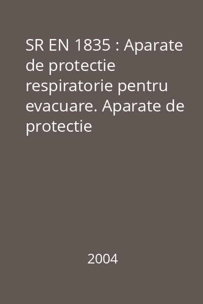 SR EN 1835 : Aparate de protectie respiratorie pentru evacuare. Aparate de protectie respiratorie izolate cu aductie de aer comprimat de constructie usoara, cu casca sau cagula. Cerinte, încercari, marcare
