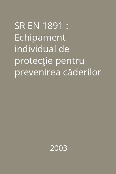 SR EN 1891 : Echipament individual de protecţie pentru prevenirea căderilor de la înălţime. Corzi cu miez cu coeficient redus de alungire