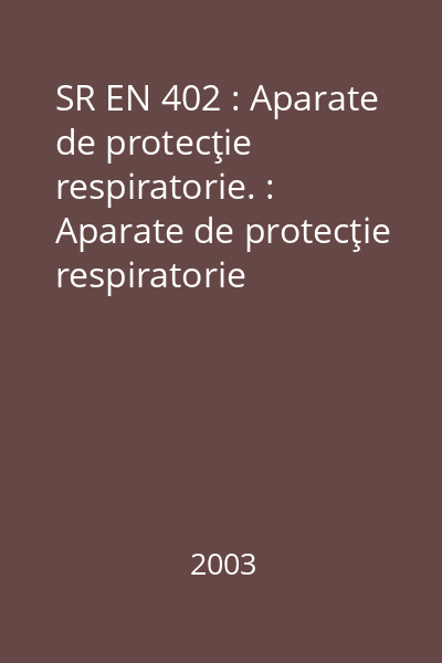 SR EN 402 : Aparate de protecţie respiratorie. : Aparate de protecţie respiratorie autonome cu circuit deschis cu aer comprimat, cu supapă la cerere, cu mască completă sau ansamblu muştiuc, pentru evacuare. : Cerinţe, încercări, marcare