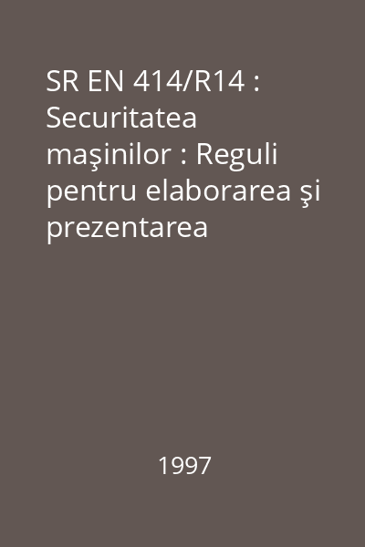 SR EN 414/R14 : Securitatea maşinilor : Reguli pentru elaborarea şi prezentarea standardelor de securitate : standard român