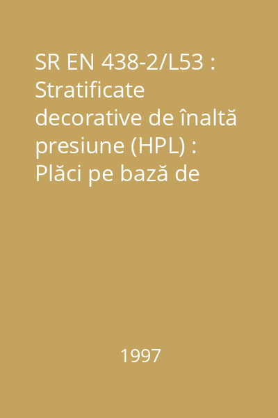 SR EN 438-2/L53 : Stratificate decorative de înaltă presiune (HPL) : Plăci pe bază de răşini termorigide : Partea 2: Determinarea caracteristicilor : standard român