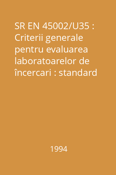 SR EN 45002/U35 : Criterii generale pentru evaluarea laboratoarelor de încercari : standard român
