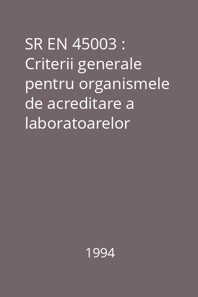 SR EN 45003 : Criterii generale pentru organismele de acreditare a laboratoarelor