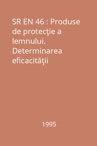 SR EN 46 : Produse de protecţie a lemnului. Determinarea eficacităţii preventive împotriva larvelor recent eclozate de Hylotrupes bajulus (Linnaeus) (Metodă de laborator)