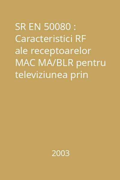 SR EN 50080 : Caracteristici RF ale receptoarelor MAC MA/BLR pentru televiziunea prin cablu