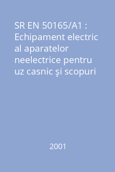 SR EN 50165/A1 : Echipament electric al aparatelor neelectrice pentru uz casnic şi scopuri similare : Prescripţii de securitate