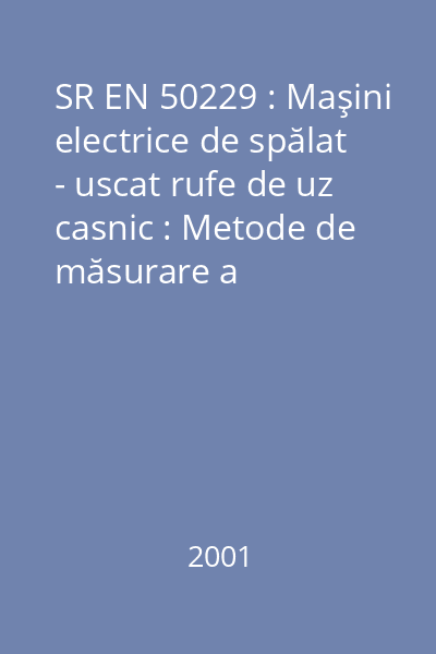 SR EN 50229 : Maşini electrice de spălat - uscat rufe de uz casnic : Metode de măsurare a performanţelor