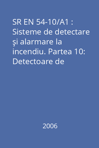 SR EN 54-10/A1 : Sisteme de detectare şi alarmare la incendiu. Partea 10: Detectoare de flacără. Detectoare punctuale