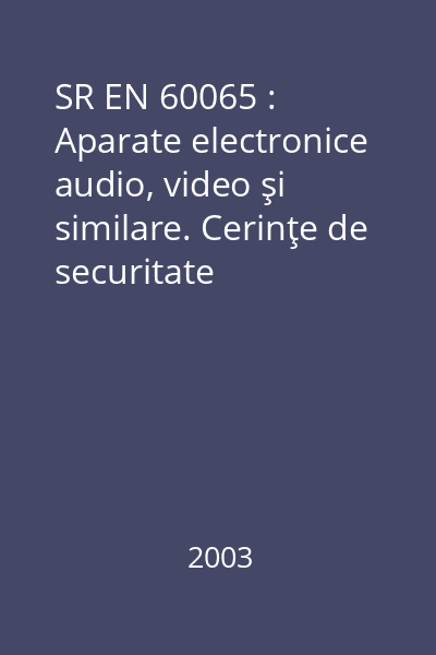 SR EN 60065 : Aparate electronice audio, video şi similare. Cerinţe de securitate
