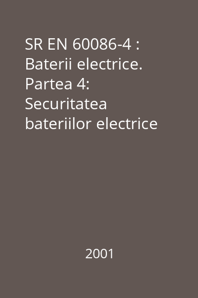 SR EN 60086-4 : Baterii electrice. Partea 4: Securitatea bateriilor electrice cu litiu