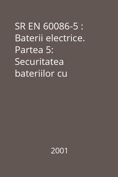 SR EN 60086-5 : Baterii electrice. Partea 5: Securitatea bateriilor cu electrolit apos