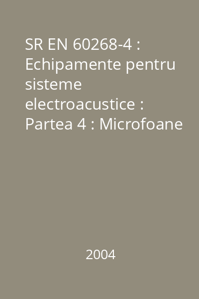 SR EN 60268-4 : Echipamente pentru sisteme electroacustice : Partea 4 : Microfoane