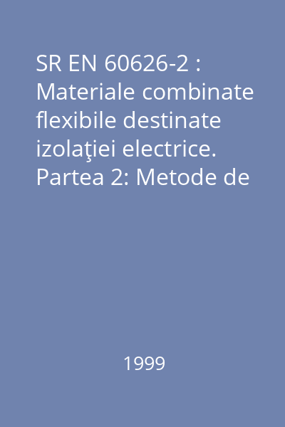 SR EN 60626-2 : Materiale combinate flexibile destinate izolaţiei electrice. Partea 2: Metode de încercare