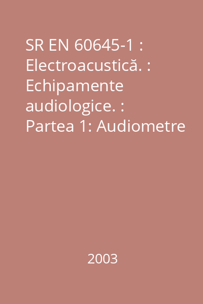 SR EN 60645-1 : Electroacustică. : Echipamente audiologice. : Partea 1: Audiometre tonale