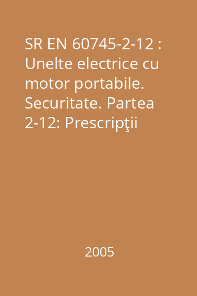 SR EN 60745-2-12 : Unelte electrice cu motor portabile. Securitate. Partea 2-12: Prescripţii particulare pentru vibratoarele de beton