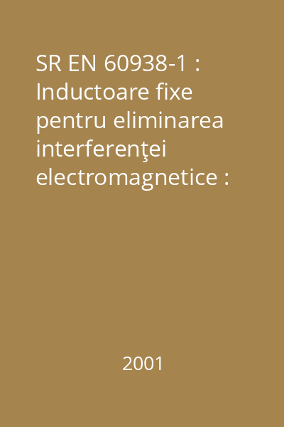 SR EN 60938-1 : Inductoare fixe pentru eliminarea interferenţei electromagnetice : Partea 1 : Specificaţie generală
