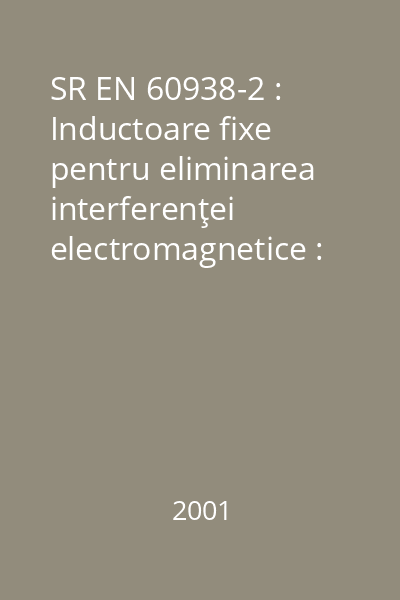 SR EN 60938-2 : Inductoare fixe pentru eliminarea interferenţei electromagnetice : Partea 2 : Specificaţie intermediară