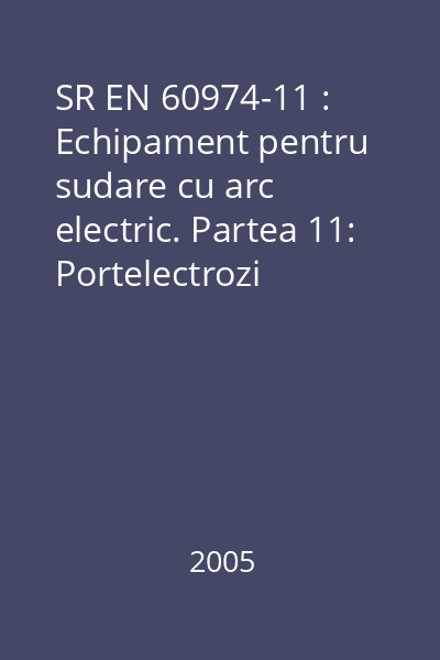 SR EN 60974-11 : Echipament pentru sudare cu arc electric. Partea 11: Portelectrozi