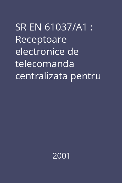 SR EN 61037/A1 : Receptoare electronice de telecomanda centralizata pentru tarifarea si controlul sarcinii : standard român