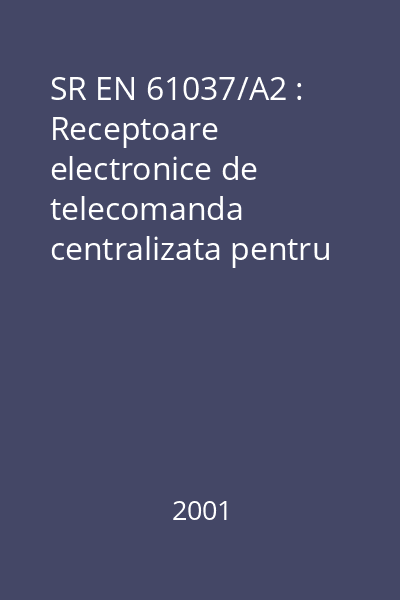 SR EN 61037/A2 : Receptoare electronice de telecomanda centralizata pentru tarifarea si controlul sarcinii : standard român