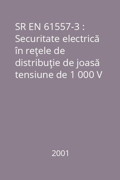 SR EN 61557-3 : Securitate electrică în reţele de distribuţie de joasă tensiune de 1 000 V c.a. şi 1 500 V c.c. : Dispozitive de control, de măsurare sau de supraveghere a măsurilor de protecţie. : Partea 3: Impedanţă a buclei