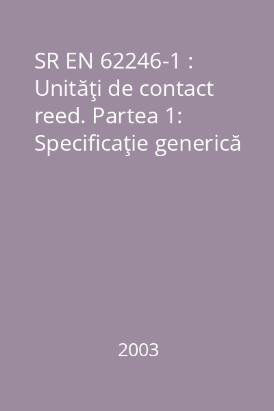 SR EN 62246-1 : Unităţi de contact reed. Partea 1: Specificaţie generică